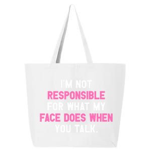 I'm Not Responsible For What My Face Does When You Talk I Gift 25L Jumbo Tote