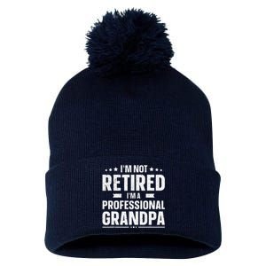 Im Not Retired Im A Professional Grandpa Father Day Pom Pom 12in Knit Beanie