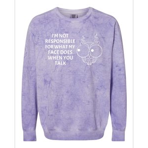 I'm Not Responsible For What My Face Does When You Talk Owl Cool Gift Colorblast Crewneck Sweatshirt