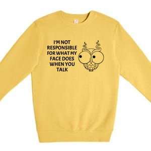 I'm Not Responsible For What My Face Does When You Talk Owl Cool Gift Premium Crewneck Sweatshirt