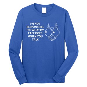 I'm Not Responsible For What My Face Does When You Talk Owl Cool Gift Long Sleeve Shirt