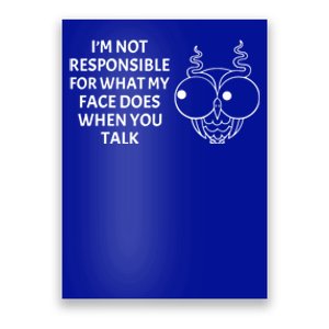 I'm Not Responsible For What My Face Does When You Talk Owl Cool Gift Poster