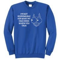 I'm Not Responsible For What My Face Does When You Talk Owl Cool Gift Tall Sweatshirt