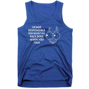 I'm Not Responsible For What My Face Does When You Talk Owl Cool Gift Tank Top