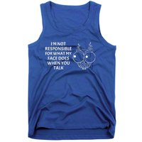 I'm Not Responsible For What My Face Does When You Talk Owl Cool Gift Tank Top