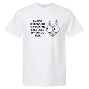 I'm Not Responsible For What My Face Does When You Talk Owl Cool Gift Garment-Dyed Heavyweight T-Shirt