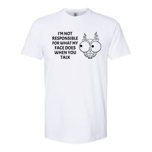 I'm Not Responsible For What My Face Does When You Talk Owl Cool Gift Softstyle CVC T-Shirt