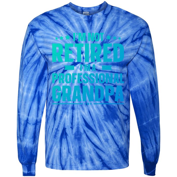 Im Not Retired Im A Professional Grandpa Cute Gift Father Day Gift Tie-Dye Long Sleeve Shirt