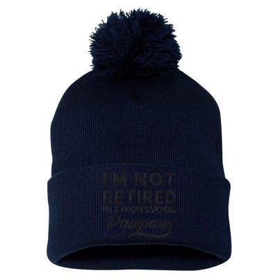 Im Not Retired Im A Professional Pawpaw Pom Pom 12in Knit Beanie