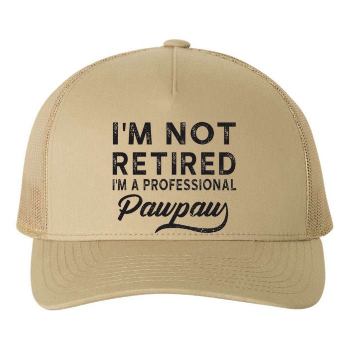 Im Not Retired Im A Professional Pawpaw Yupoong Adult 5-Panel Trucker Hat