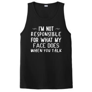 I'm Not Responsible For What My Face Does When You Talk Great Gift PosiCharge Competitor Tank