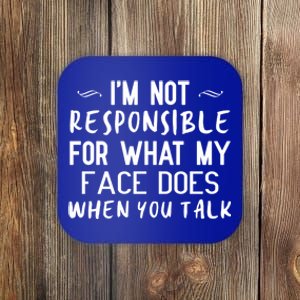 I'm Not Responsible For What My Face Does When You Talk Great Gift Coaster