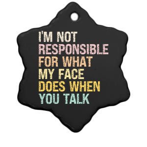 I'm Not Responsible For What My Face Does When You Talk Gift Ceramic Star Ornament