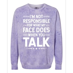 I'm Not Responsible For What My Face Does When You Talk Gift Colorblast Crewneck Sweatshirt