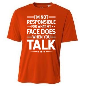 I'm Not Responsible For What My Face Does When You Talk Gift Cooling Performance Crew T-Shirt