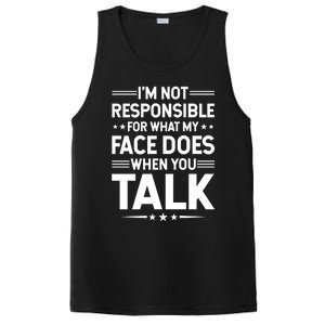 I'm Not Responsible For What My Face Does When You Talk Gift PosiCharge Competitor Tank