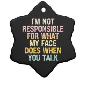 I'm Not Responsible For What My Face Does When You Talk Gift Ceramic Star Ornament