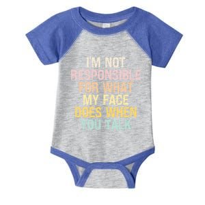 I'm Not Responsible For What My Face Does When You Talk Gift Infant Baby Jersey Bodysuit