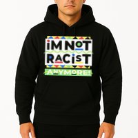 IM Not Racist Anymore Juneteenth History Pride Month Hoodie