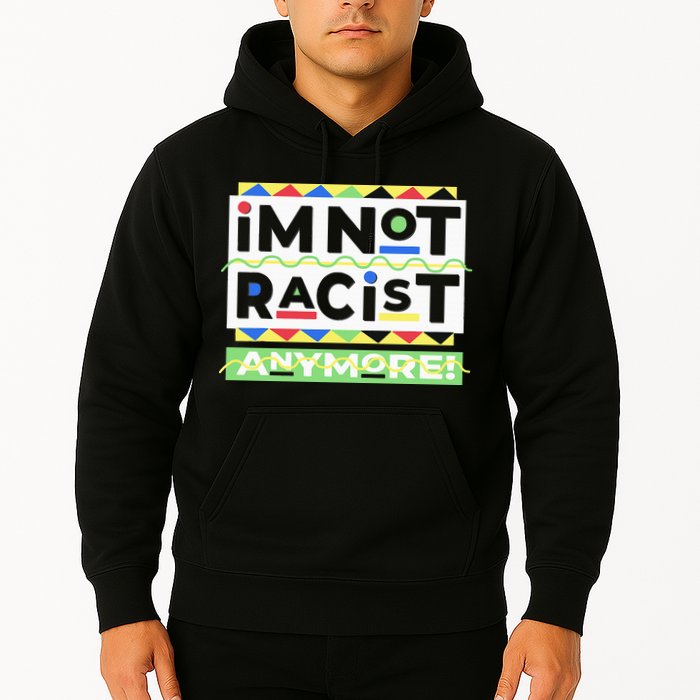 IM Not Racist Anymore Juneteenth History Pride Month Hoodie