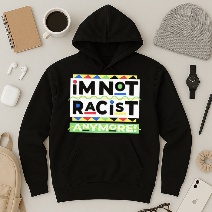 IM Not Racist Anymore Juneteenth History Pride Month Hoodie