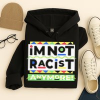 IM Not Racist Anymore Juneteenth History Pride Month Hoodie