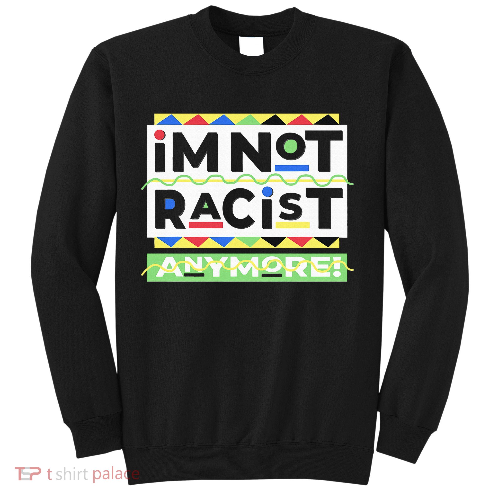 IM Not Racist Anymore Juneteenth History Pride Month Sweatshirt