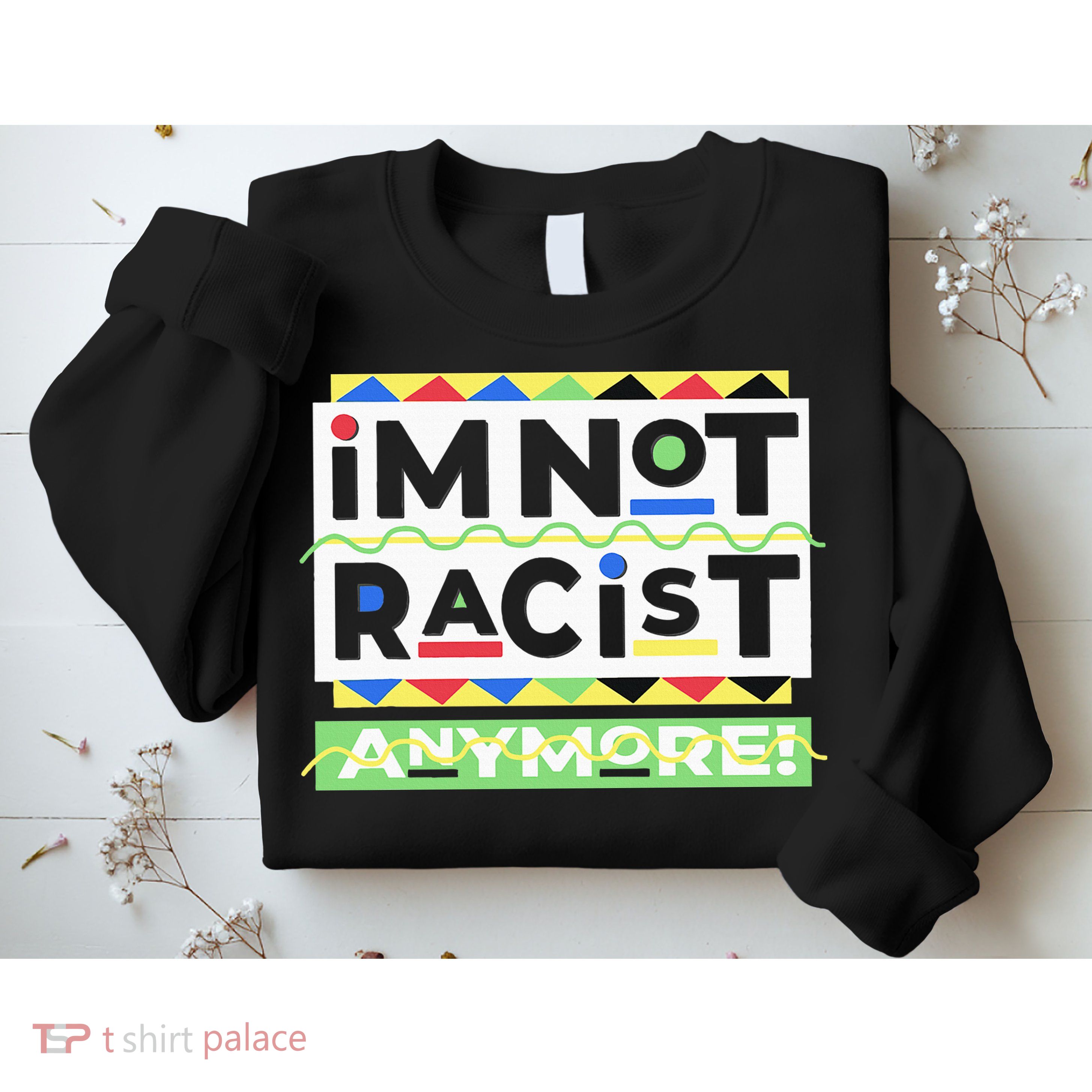 IM Not Racist Anymore Juneteenth History Pride Month Sweatshirt