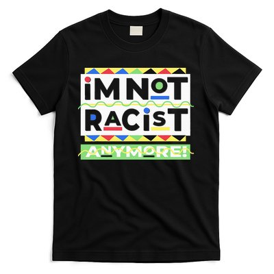 IM Not Racist Anymore Juneteenth History Pride Month T-Shirt
