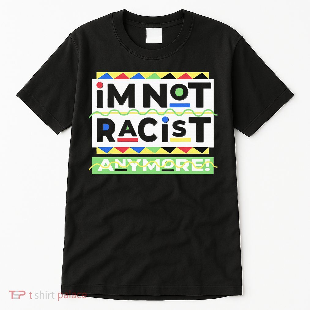 IM Not Racist Anymore Juneteenth History Pride Month Tall T-Shirt