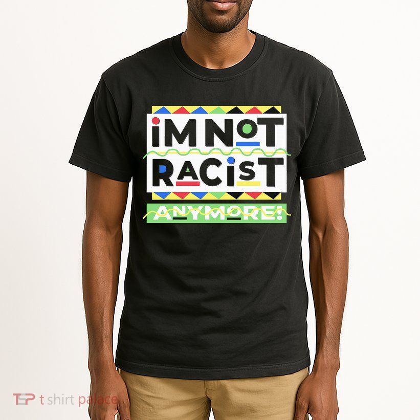 IM Not Racist Anymore Juneteenth History Pride Month Tall T-Shirt