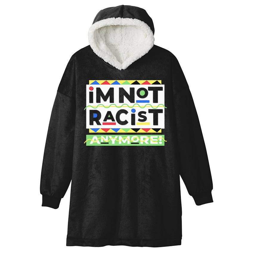 IM Not Racist Anymore Juneteenth History Pride Month Hooded Wearable Blanket