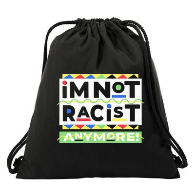 IM Not Racist Anymore Juneteenth History Pride Month Drawstring Bag