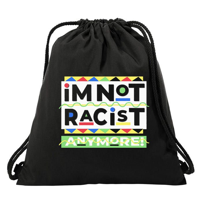 IM Not Racist Anymore Juneteenth History Pride Month Drawstring Bag