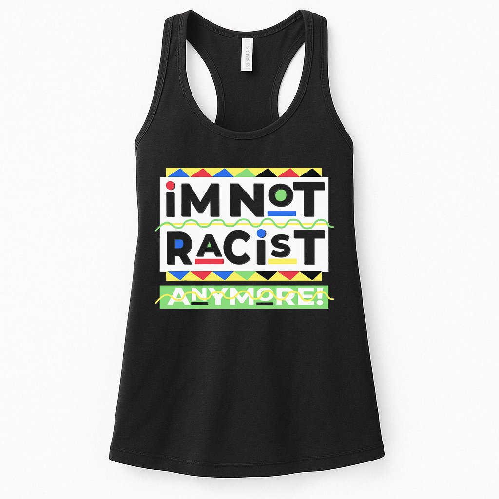 IM Not Racist Anymore Juneteenth History Pride Month Womens Tank Top