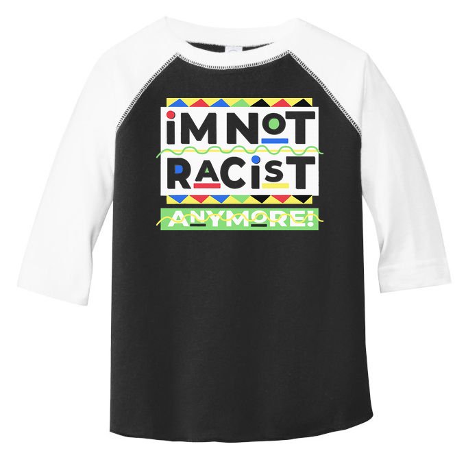 IM Not Racist Anymore Juneteenth History Pride Month Toddler Fine Jersey T-Shirt