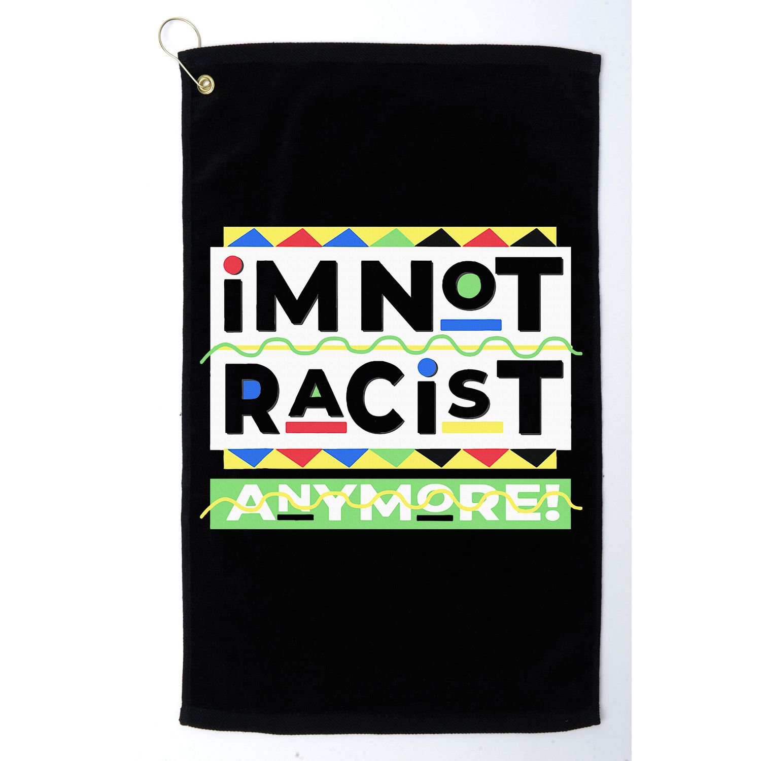 IM Not Racist Anymore Juneteenth History Pride Month Golf Towel