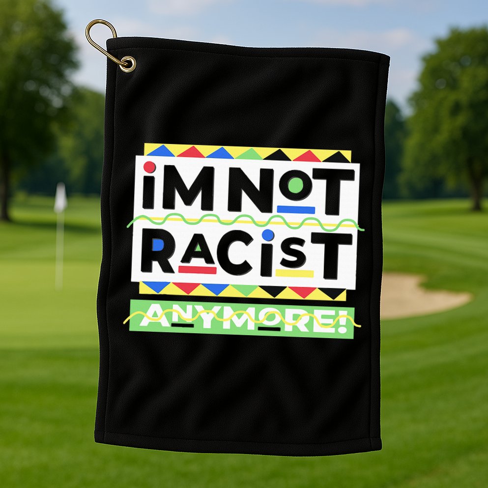 IM Not Racist Anymore Juneteenth History Pride Month Golf Towel