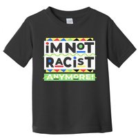 IM Not Racist Anymore Juneteenth History Pride Month Toddler T-Shirt