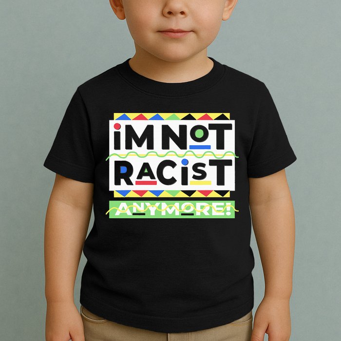 IM Not Racist Anymore Juneteenth History Pride Month Toddler T-Shirt