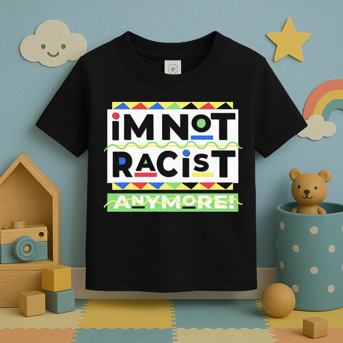 IM Not Racist Anymore Juneteenth History Pride Month Toddler T-Shirt