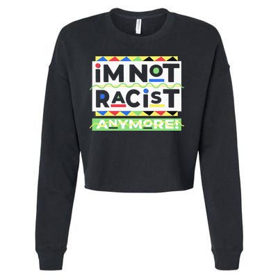 IM Not Racist Anymore Juneteenth History Pride Month Cropped Pullover Crew