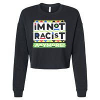 IM Not Racist Anymore Juneteenth History Pride Month Cropped Pullover Crew