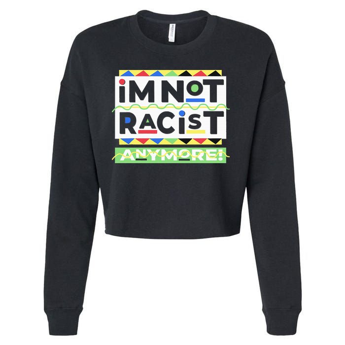 IM Not Racist Anymore Juneteenth History Pride Month Cropped Pullover Crew