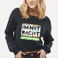 IM Not Racist Anymore Juneteenth History Pride Month Cropped Pullover Crew