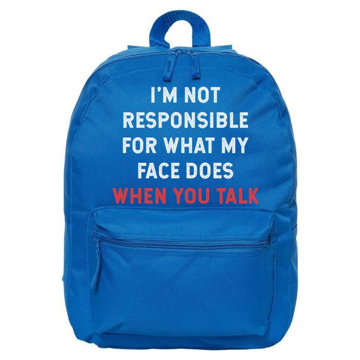 I'm Not Responsible For What My Face Does When You Talk Cool Gift 16 in Basic Backpack