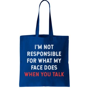 I'm Not Responsible For What My Face Does When You Talk Cool Gift Tote Bag