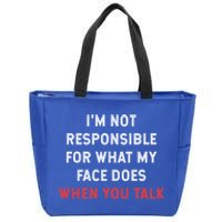 I'm Not Responsible For What My Face Does When You Talk Cool Gift Zip Tote Bag