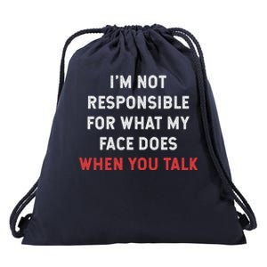 I'm Not Responsible For What My Face Does When You Talk Cool Gift Drawstring Bag