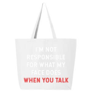 I'm Not Responsible For What My Face Does When You Talk Cool Gift 25L Jumbo Tote